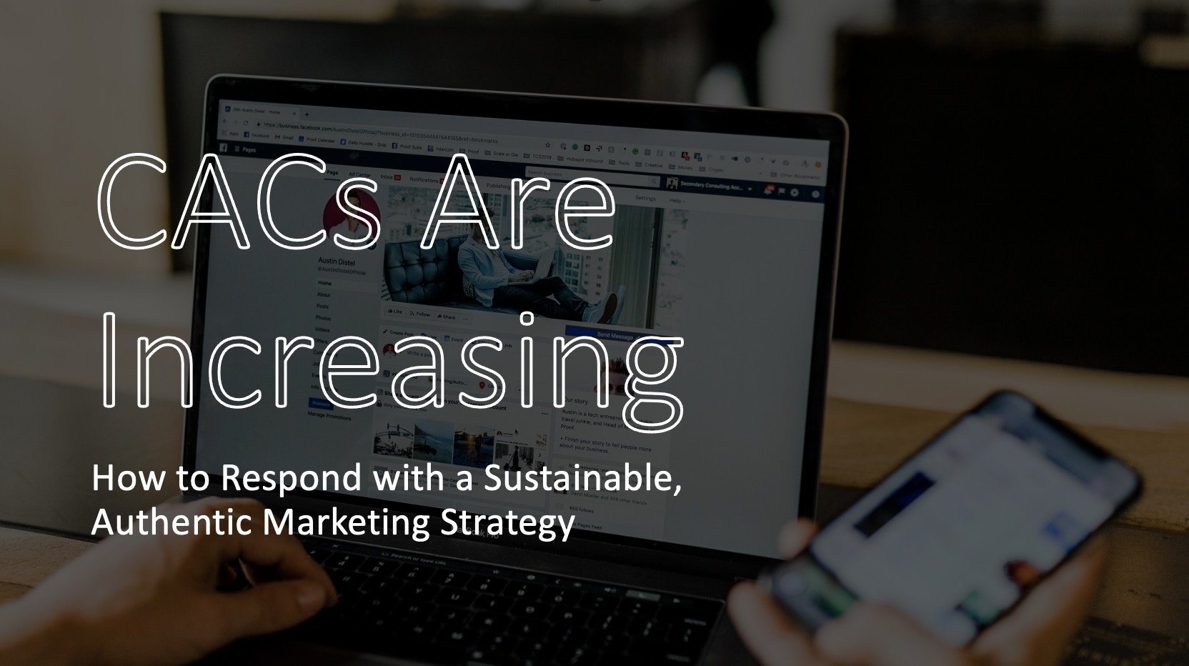 CACs are Increasing. The Answer? Build a More Sustainable and Authentic Marketing Strategy